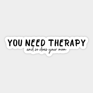 You need therapy and so does your mom - Too Well - Renee Rapp Sticker